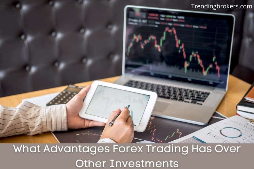 Advantages Forex Trading Has Over Other Investments