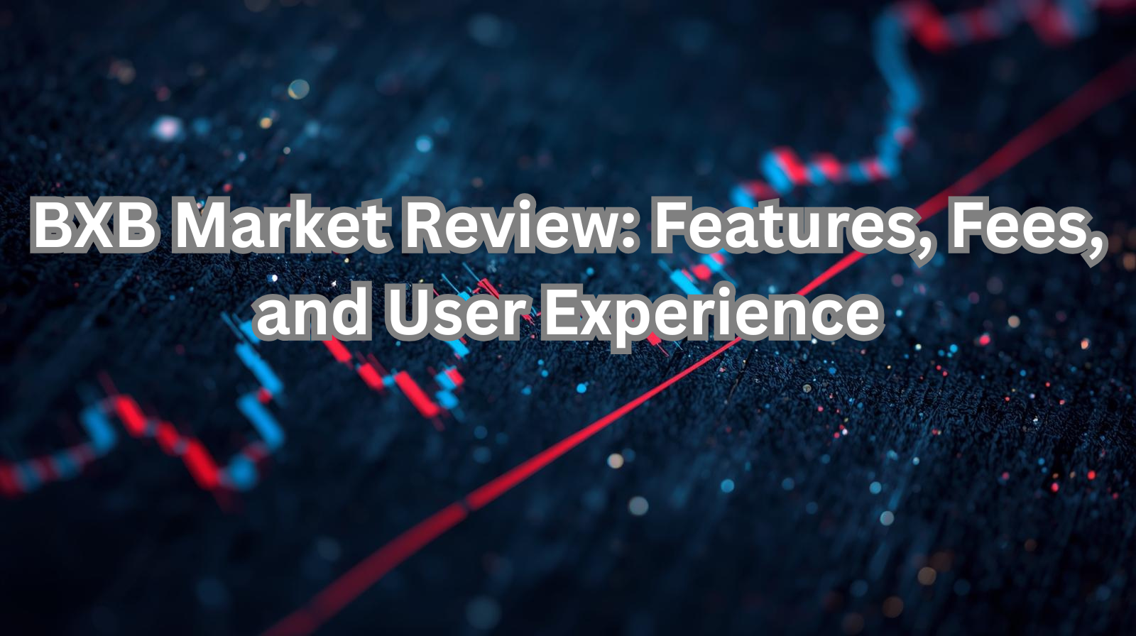 BXB Market Review 2026: Features, Fees, Trading Platform & User Experience